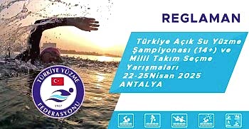 TÜRKİYE AÇIK SU YÜZME ŞAMPİYONASI (14+) VE MİLLİ TAKIM SEÇME YARIŞMALARI 22-25NİSAN 2025 ANTALYA