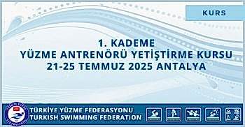 1. KADEME YÜZME ANTRENÖRÜ YETİŞTİRME KURSU 21-25 TEMMUZ 2025 ANTALYA