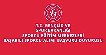SPORCU EĞİTİM MERKEZLERİ BAŞARILI SPORCU ALIMI BAŞVURU DUYURUSU