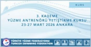 3. KADEME YÜZME ANTRENÖRÜ YETİŞTİRME KURSU 23-27 MART 2026 ANKARA
